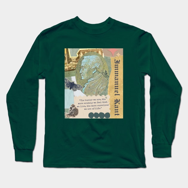 Immanuel Kant portrait and quote: The busier we are, the more acutely we feel that we live, the more conscious we are of life. Long Sleeve T-Shirt by artbleed